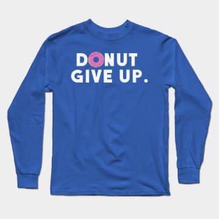 Donut Give Up Long Sleeve T-Shirt